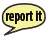 Speech bubble icon that says "report it"