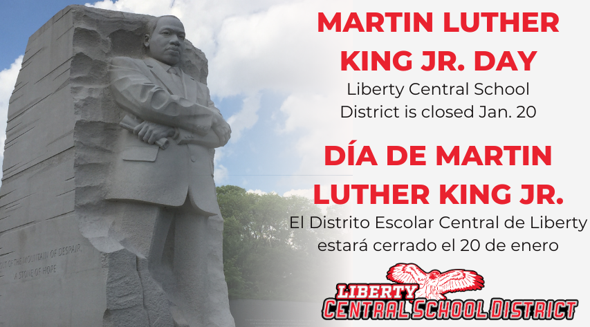 At left is a photo of the Martin Luther King Jr. Memorial statue. At right Reads Martin Luther King Jr. Day. Liberty Central School District is closed Jan. 20 in English and Spanish. At bottom right is the LCSD wordmark with the hawk.